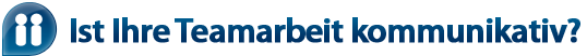 Ist Ihre Teamarbeit kommunikativ? Ist Ihre Teamarbeit kommunikativ?
